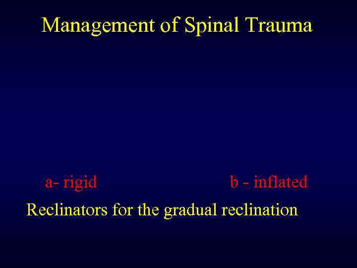 Management of Spinal Trauma a- rigid b - inflated Reclinators for the gradual reclination