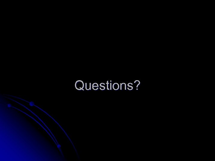 Questions? 