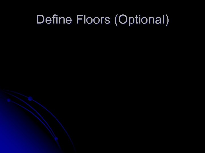 Define Floors (Optional) 