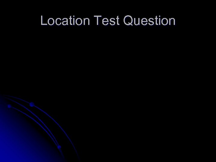 Location Test Question 
