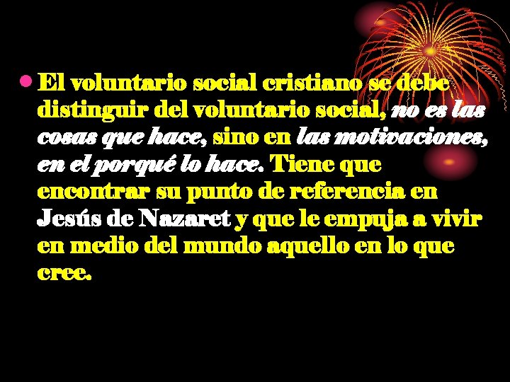  • El voluntario social cristiano se debe distinguir del voluntario social, no es
