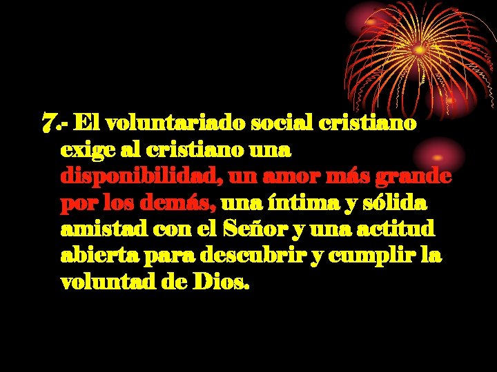 7. - El voluntariado social cristiano exige al cristiano una disponibilidad, un amor más