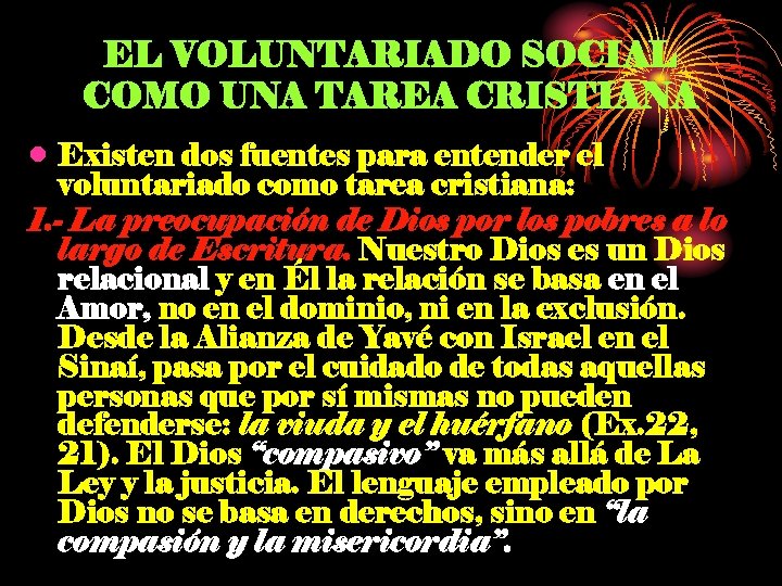 EL VOLUNTARIADO SOCIAL COMO UNA TAREA CRISTIANA • Existen dos fuentes para entender el