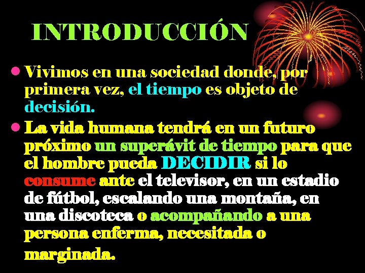 INTRODUCCIÓN • Vivimos en una sociedad donde, por primera vez, el tiempo es objeto
