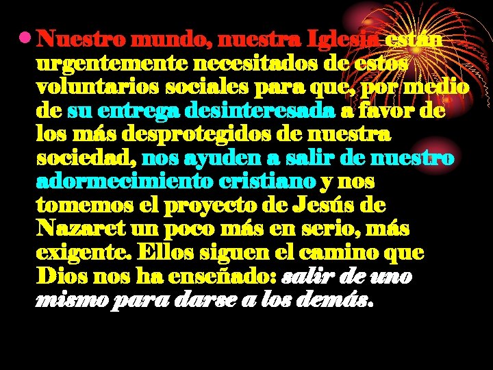  • Nuestro mundo, nuestra Iglesia están urgentemente necesitados de estos voluntarios sociales para