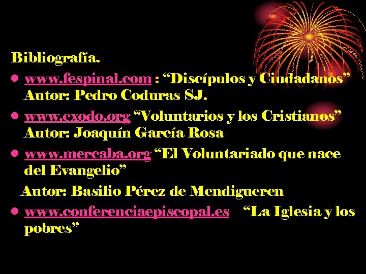 Bibliografía. • www. fespinal. com : “Discípulos y Ciudadanos” Autor: Pedro Coduras SJ. •