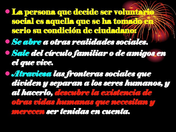  • La persona que decide ser voluntario social es aquella que se ha