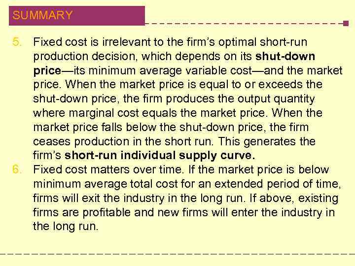 SUMMARY 5. Fixed cost is irrelevant to the firm’s optimal short-run production decision, which