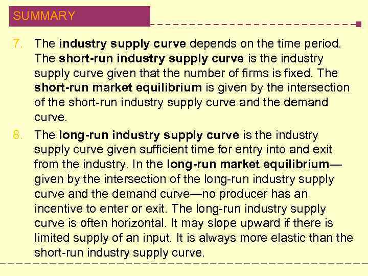 SUMMARY 7. The industry supply curve depends on the time period. The short-run industry