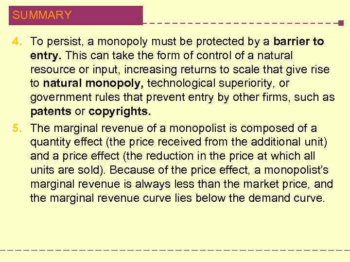 SUMMARY 4. To persist, a monopoly must be protected by a barrier to entry.