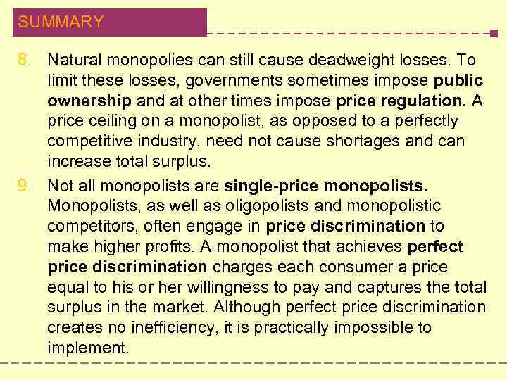 SUMMARY 8. Natural monopolies can still cause deadweight losses. To limit these losses, governments