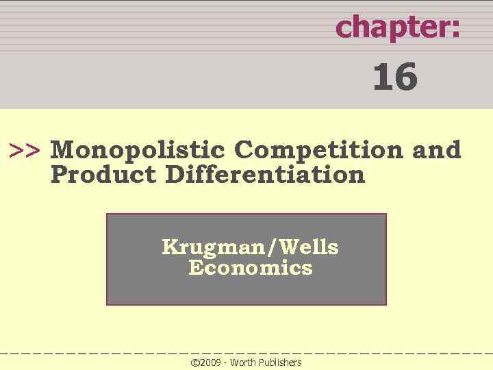 WHAT YOU WILL LEARN IN THIS CHAPTER chapter: 16 >> Monopolistic Competition and Product