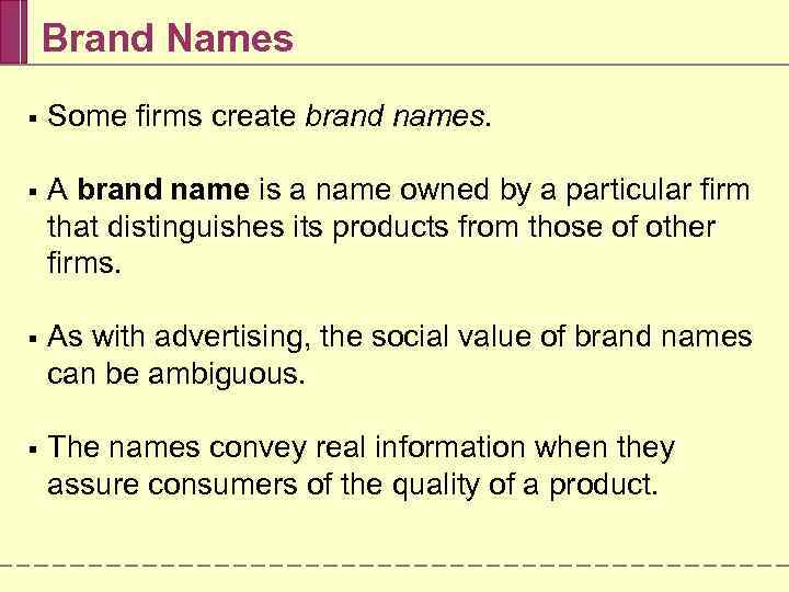 Brand Names § Some firms create brand names. § A brand name is a