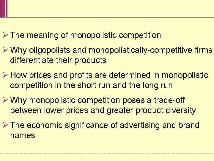 Ø The meaning of monopolistic competition Ø Why oligopolists and monopolistically-competitive firms differentiate their