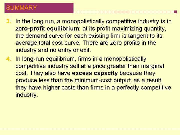 SUMMARY 3. In the long run, a monopolistically competitive industry is in zero-profit equilibrium: