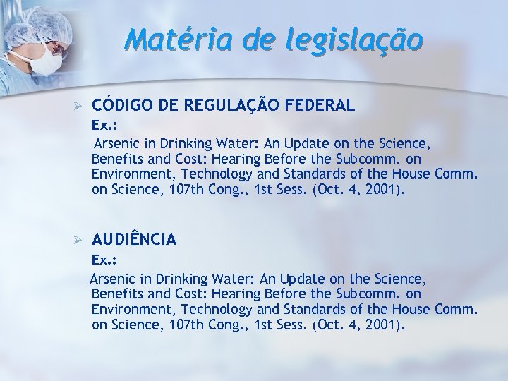 Matéria de legislação Ø CÓDIGO DE REGULAÇÃO FEDERAL Ex. : Arsenic in Drinking Water: