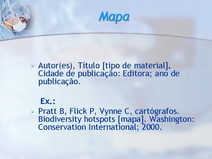 Mapa Ø Ø Autor(es), Título [tipo de material]. Cidade de publicação: Editora; ano de