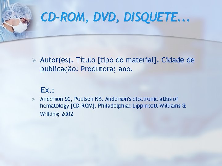 CD-ROM, DVD, DISQUETE. . . Ø Autor(es). Título [tipo do material]. Cidade de publicação: