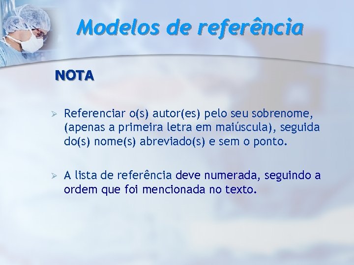 Modelos de referência NOTA Ø Referenciar o(s) autor(es) pelo seu sobrenome, (apenas a primeira