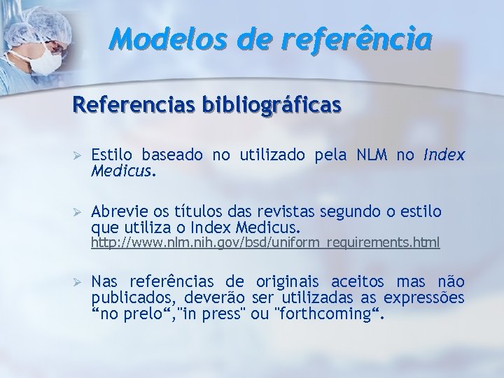 Modelos de referência Referencias bibliográficas Ø Estilo baseado no utilizado pela NLM no Index
