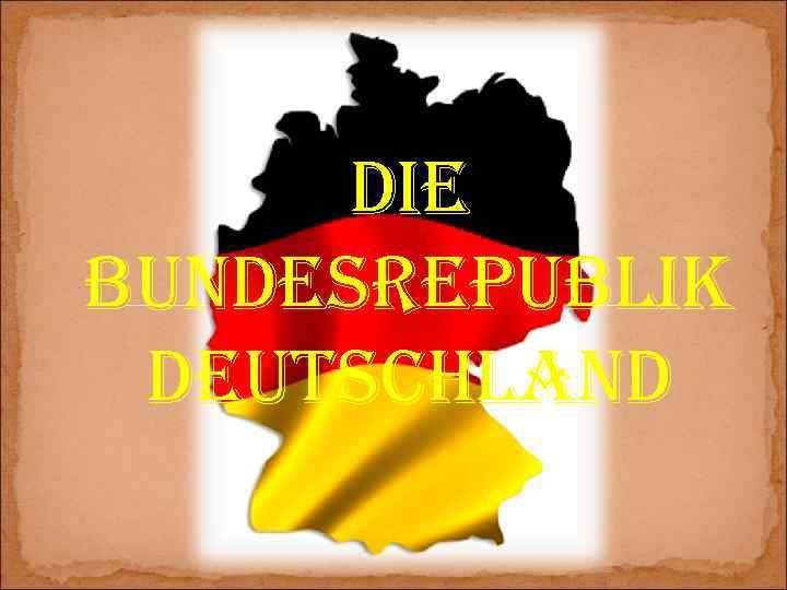 DIE BUNDESREPUBLIK DEUTSCHLAND 