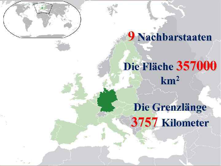 9 Nachbarstaaten Die Fläche 357000 km 2 Die Grenzlänge 3757 Kilometer 