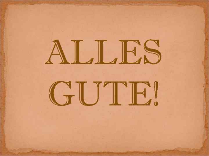 ALLES GUTE! 