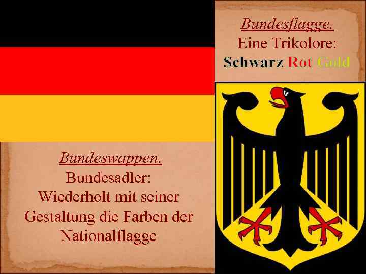 Bundesflagge. Eine Trikolore: Schwarz Rot Gold Bundeswappen. Bundesadler: Wiederholt mit seiner Gestaltung die Farben