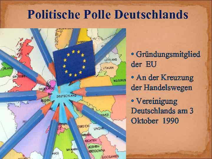 Politische Polle Deutschlands • Gründungsmitglied der EU • An der Kreuzung der Handelswegen •