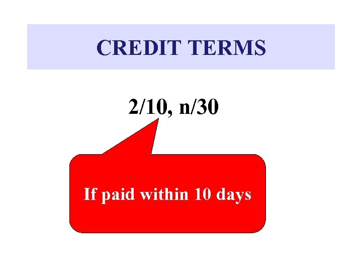 CREDIT TERMS 2/10, n/30 If paid within 10 days 