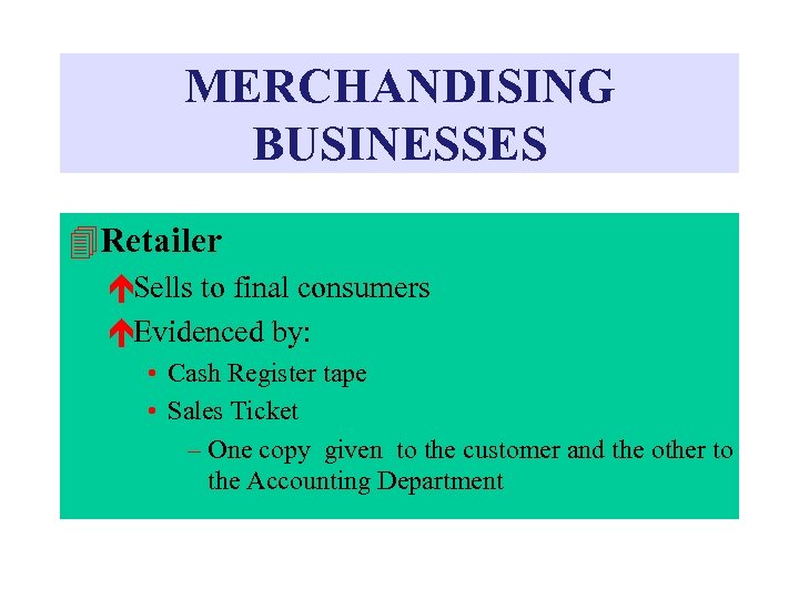 MERCHANDISING BUSINESSES 4 Retailer éSells to final consumers éEvidenced by: • Cash Register tape