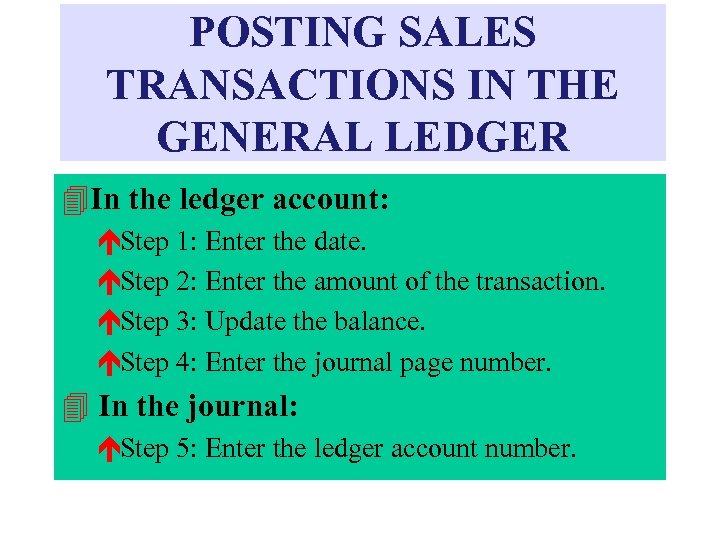POSTING SALES TRANSACTIONS IN THE GENERAL LEDGER 4 In the ledger account: éStep 1: