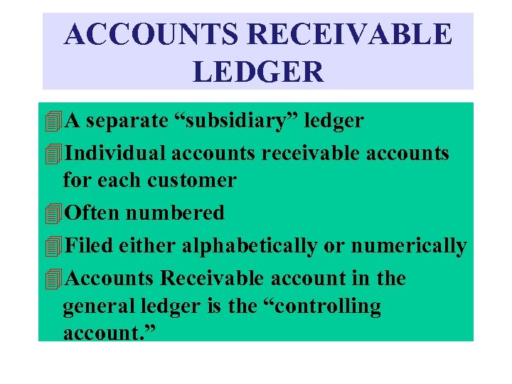 ACCOUNTS RECEIVABLE LEDGER 4 A separate “subsidiary” ledger 4 Individual accounts receivable accounts for