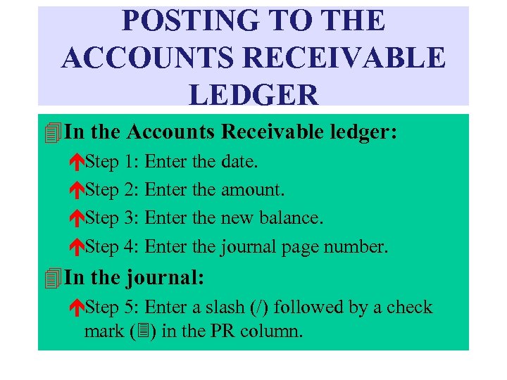 POSTING TO THE ACCOUNTS RECEIVABLE LEDGER 4 In the Accounts Receivable ledger: éStep 1: