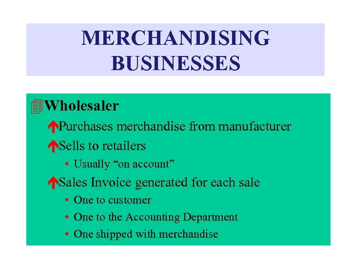 MERCHANDISING BUSINESSES 4 Wholesaler éPurchases merchandise from manufacturer éSells to retailers • Usually “on