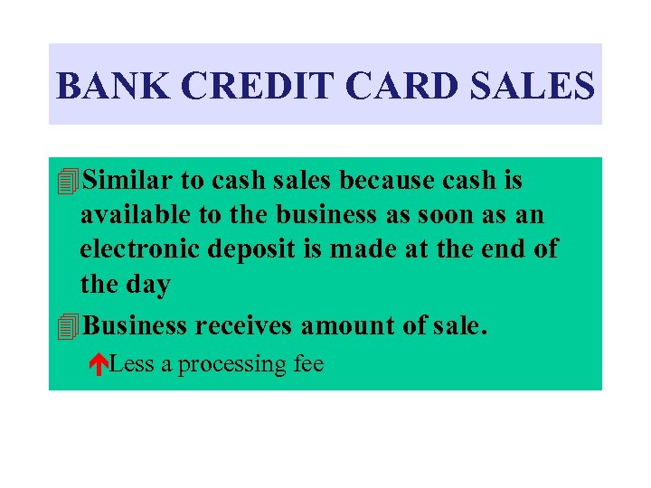 BANK CREDIT CARD SALES 4 Similar to cash sales because cash is available to