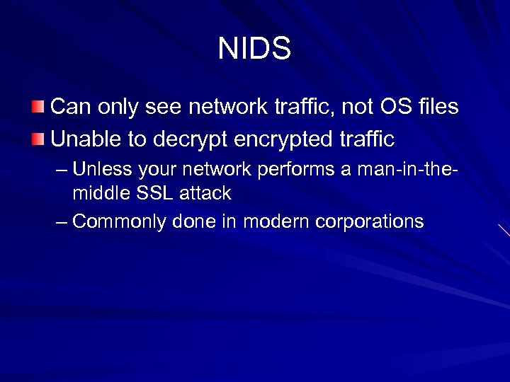 NIDS Can only see network traffic, not OS files Unable to decrypt encrypted traffic