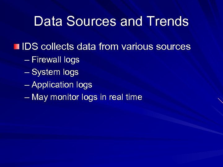 Data Sources and Trends IDS collects data from various sources – Firewall logs –