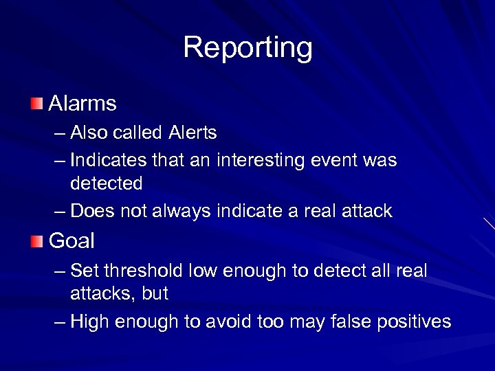 Reporting Alarms – Also called Alerts – Indicates that an interesting event was detected