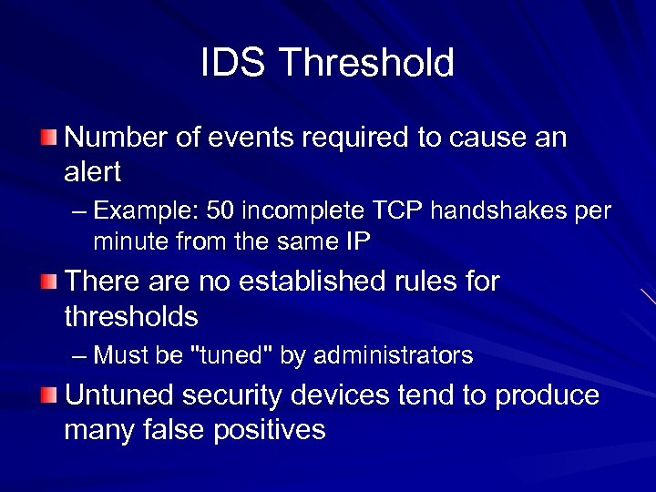 IDS Threshold Number of events required to cause an alert – Example: 50 incomplete