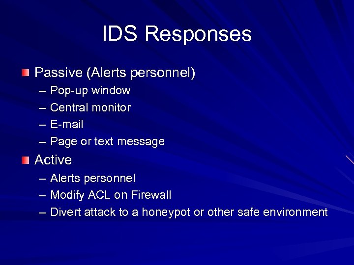 IDS Responses Passive (Alerts personnel) – – Pop-up window Central monitor E-mail Page or