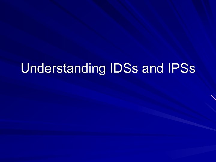 Understanding IDSs and IPSs 