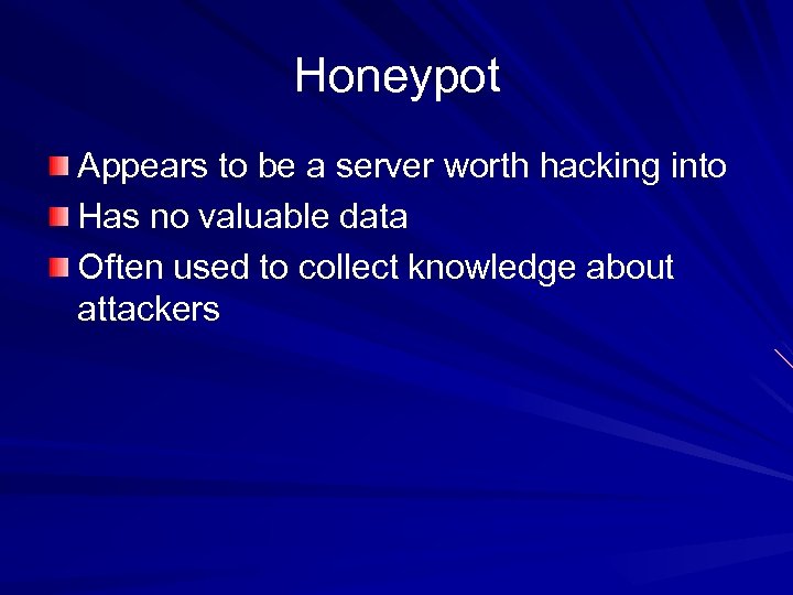 Honeypot Appears to be a server worth hacking into Has no valuable data Often