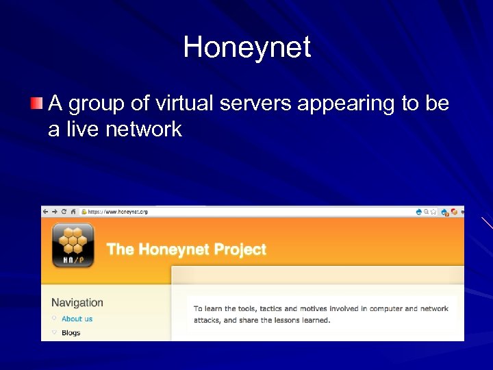 Honeynet A group of virtual servers appearing to be a live network 