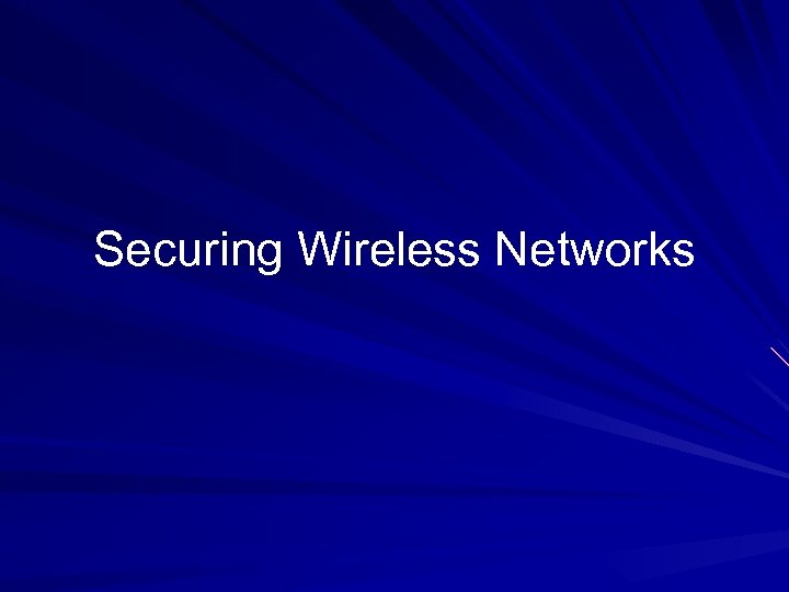 Securing Wireless Networks 