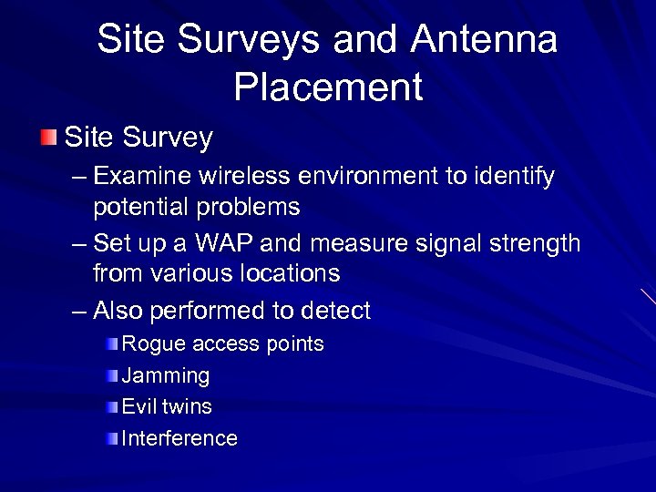 Site Surveys and Antenna Placement Site Survey – Examine wireless environment to identify potential