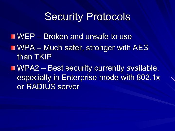 Security Protocols WEP – Broken and unsafe to use WPA – Much safer, stronger