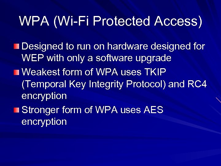 WPA (Wi-Fi Protected Access) Designed to run on hardware designed for WEP with only