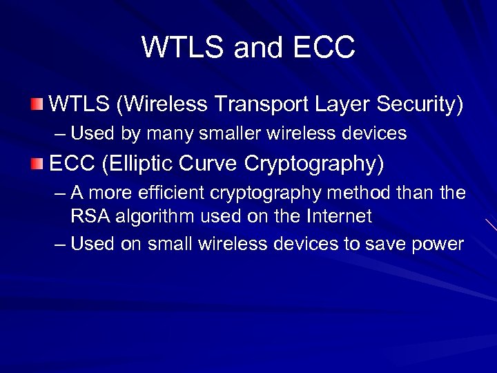 WTLS and ECC WTLS (Wireless Transport Layer Security) – Used by many smaller wireless