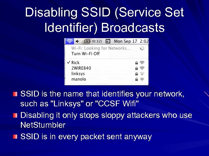 Disabling SSID (Service Set Identifier) Broadcasts SSID is the name that identifies your network,